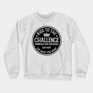 Rise to the challenge, embrace the struggle. Crewneck Sweatshirt